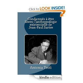Condamns  tre libres l'anthropologie existentielle de Jean Paul Sartre (French Edition) eBook Teoli Antonia, Hlne Koehl Kindle Store