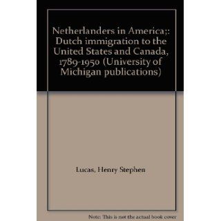 Netherlanders in America; Dutch immigration to the United States and Canada, 1789 1950 (University of Michigan publications) Henry Stephen Lucas Books