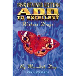 ADD To Excellent Without Drugs, 1999 Revised Edition Meredith Day, Meredith Day 9781929893027 Books
