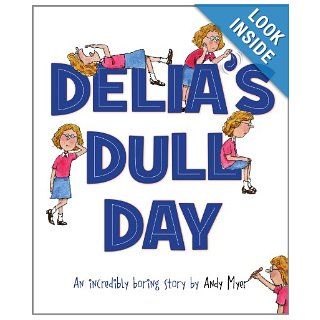 Delia's Dull Day An Incredibly Boring Story Andy Myer 9781585368044 Books
