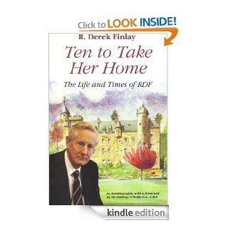 Ten to Take Her Home   The Life and Times of RDF eBook R. Derek Finlay Kindle Store