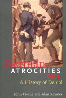 German Atrocities, 1914 A History of Denial (9780300089752) Associate Prof. John Horne, Dr. Alan Kramer, Alan Kramer Books