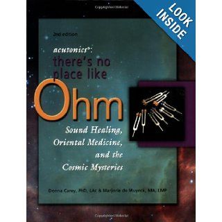 Acutonics There's No Place Like Ohm, Sound Healing, Oriental Medicine, and the Cosmic Mysteries, 2nd edition Donna Carey, Marjorie de Muynck, Ellen Franklin, Gail Geltner 9780971609143 Books
