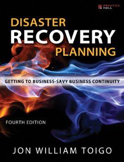 Disaster Recovery Planning Getting to Business Savvy Business Continuity (4th Edition) Jon Toigo 9780133157192 Books