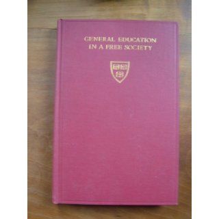 General education in a free society Report of the Harvard committee; Report of the Harvard Committee Books