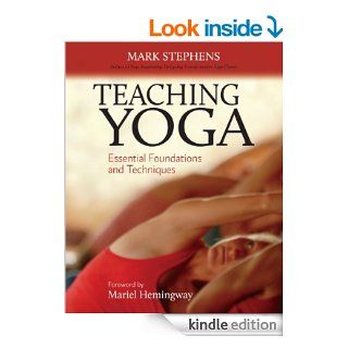 Teaching Yoga Essential Foundations and Techniques eBook Mark Stephens, Mariel Hemmingway Kindle Store