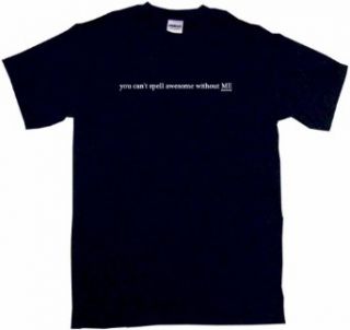 You Can't Spell Awesome Without Me Men's Tee Shirt Clothing