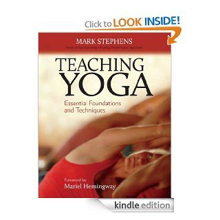 Teaching Yoga Essential Foundations and Techniques eBook Mark Stephens, Mariel Hemmingway Kindle Store