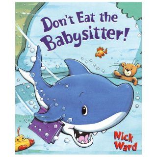 Don't Eat the Babysitter Nick Ward 9780385750622 Books