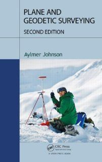 Plane and Geodetic Surveying, Second Edition Aylmer Johnson 9781466589551 Books