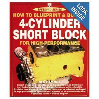 How to Blueprint & Build a 4 Cylinder Short Block For High Performance (Speedpro) Des Hammill 9781874105855 Books