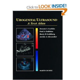 Urogenital Ultrasound A Text Atlas (9781853171178) Dennis L. Cochlin, Paul A. Dubbins, Archie A Alexander, Dennis L.I. Cochlin, Barry B. Goldberg, Archie A. Alexander Books