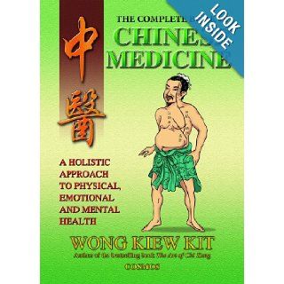 The Complete Book of Chinese Medicine A holistic Approach to Physical, Emotional and Mental Health Wong Kiew Kit 9789834087906 Books