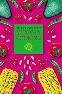 The New Complete Book of Mexican Cooking Elisabeth Lambert Ortiz 9781904010678 Books