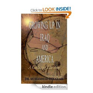 Growing Up in Iraq and America A Continuing Education eBook Mohammad Douglah, John White, Janet Schultz, Charlotte Cook, Dick Herman, Angela Brown Kindle Store