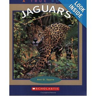 Jaguars (True Books Animals) Ann O. Squire 9780516279336 Books