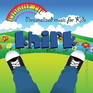 Imagine Me   Personalized just for Khirk   Pronounced ( Kirt ) Music