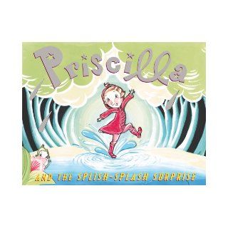 Priscilla and the Splish Splash Surprise Nathaniel Hobbie, Jocelyn Hobbie Books