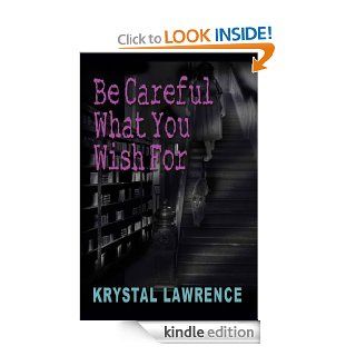 Be Careful What You Wish For eBook Krystal Lawrence Kindle Store