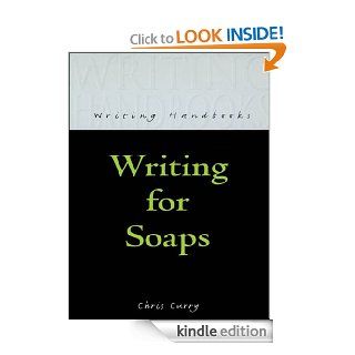 Writing for Soaps (Writing Handbooks) eBook Chris Curry Kindle Store