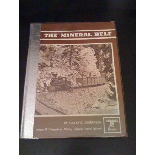 The Mineral Belt (Volume III) Georgetown; Mining; Colorado Central Railroad; An Illustrated History David S. Digerness Books