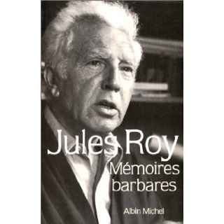 Memoires Barbares (Critiques, Analyses, Biographies Et Histoire Litteraire) (French Edition) Jules Roy 9782226035318 Books