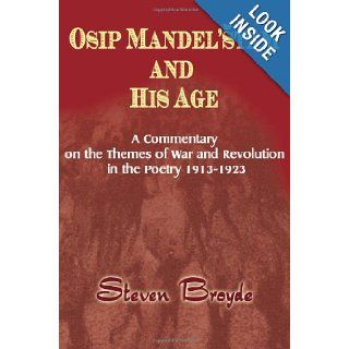 Osip Mandel'stam and his Age A Commentary on the Themes of War and Revolution in the Poetry 1913 1923 Steven Broyde 9781583485989 Books