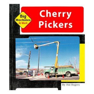 Cherry Pickers (Machines at Work; Big Machines) Hal Rogers 9781567666502 Books