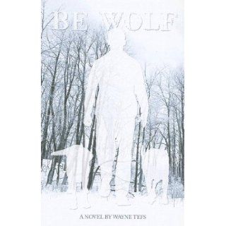 Be Wolf A True Account of the Survival of Reinhold Kaletsch Wayne Tefs 9780888013217 Books