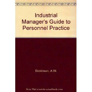 Industrial Manager's Guide to Personnel Practice A.W. Dickinson 9780716102595 Books