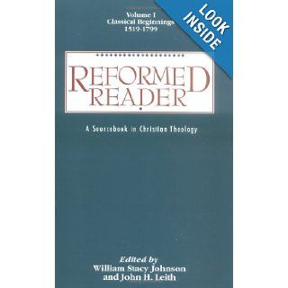 Reformed Reader A Sourcebook in Christian Theology William Stacy Johnson, John H. Leith 9780664219574 Books