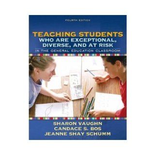 Teaching Students Who Are Exceptional, Diverse, and at Risk In the General Education Classroom Sharon Vaughn, Candace S. Bos, Jeanne Shay Schumm 9780205509010 Books