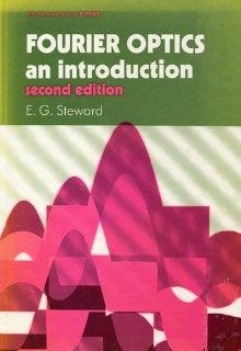 Fourier Optics An Introduction, 2nd Edition E. G. Steward 9780745801285 Books