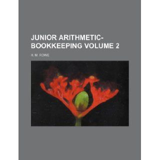 Junior arithmetic bookkeeping Volume 2 H. M. Rowe 9781130959833 Books