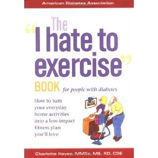 The I Hate to Exercise Book for People with Diabetes Charlotte Hayes 9781580400442 Books
