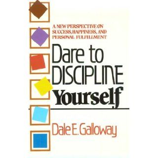 Dare to Discipline Yourself Dale E. Galloway 9780800751296 Books