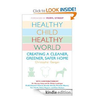Healthy Child Healthy World Creating a Cleaner, Greener, Safer Home   Kindle edition by Christopher Gavigan, Meryl Streep. Health, Fitness & Dieting Kindle eBooks @ .