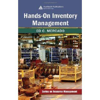 Hands On Inventory Management [Resource Management] by Ed C. Mercado, CPIM, C.P.M. [Auerbach Publications, 2007] [Hardcover] Books