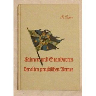 Fahnen und Standarten der alten preussischen Armee Nach dem Stande vom 1. August 1914 (Fahne und Schwert) Martin Lezius 9783880140707 Books