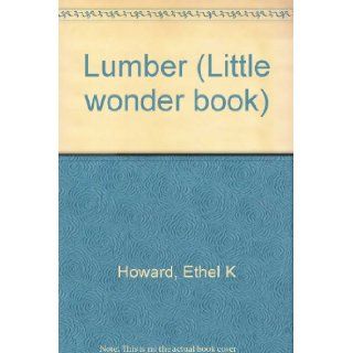 Lumber (Little wonder book) Ethel K Howard Books