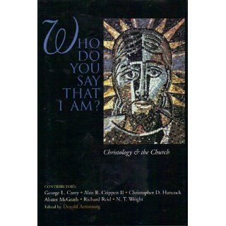 Who Do You Say That I Am? Christology and the Church Various Contributors, Donald Armstrong 9780802838650 Books