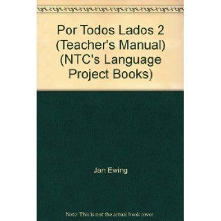 Por Todos Lados 2 (Teacher's Manual) (NTC's Language Project Books) Jan Ewing, Len Shalansky 9780658000928 Books