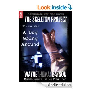 The Skeleton Project 2 A Bug Going Around eBook Wayne Thomas Batson, Folly Quarter Middle School, Mary Lu Batson, Arundel Middle School, Sykesville Middle School, Mount View Middle School, West Middle School, Oklahoma Road Middle School Kindle Store