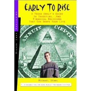 Early to Rise A Young Person's Guide to Investingand Financial Decisions that Can Shape a Life Michael Stahl 9781563437397 Books