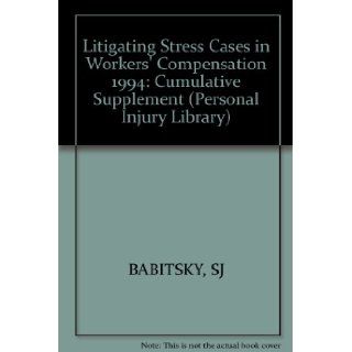 Litigating Stress Cases in Workers' Compensation, 1994 Supplement (Personal Injury Library) Steven Babitsky, James Mangraviti 9780471105541 Books