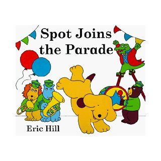 Spot Joins the Parade Eric Hill 9780399232374 Books