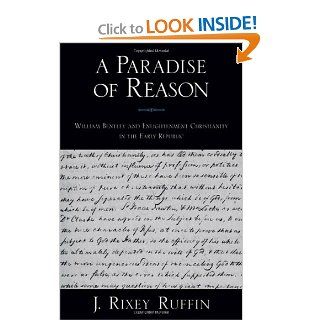 A Paradise of Reason William Bentley and Enlightenment Christianity in the Early Republic (Religion in America) J. Rixey Ruffin Books