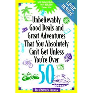 Unbelievably Good Deals and Great Adventures that you Absolutely Can't Get Unless You're Over 50 (Unbelievably Good Deals) Joan Rattner Heilman, Joan Rattner Heilman 9780809299034 Books