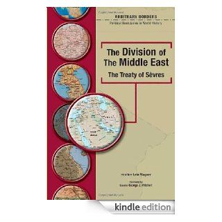 The Division of the Middle East The Treaty of Sevres (Arbitrary Borders) eBook Heather Lehr Wagner, George J. Mitchell, James I. Matray Kindle Store