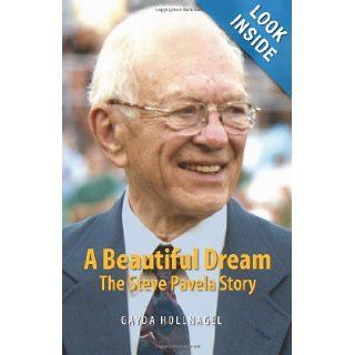 A Beautiful Dream The Steve Pavela Story Gayda Hollnagel 9780615847450 Books